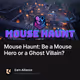 Mouse Haunt: Be a Mouse Hero or a Ghost Villain?