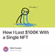 How I Lost $100K With a Single NFT