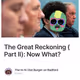 The Great Reckoning (Part II): Now What?