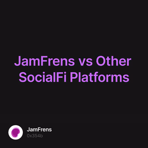 JamFrens vs Other SocialFi Platforms