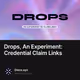 Drops, An Experiment: Credential Claim Links