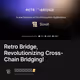 Retro Bridge, Revolutionizing Cross-Chain Bridging!