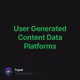 User Generated Content Data Platforms
