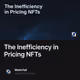 The Inefficiency in Pricing NFTs