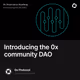 Introducing the 0x community DAO