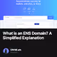 What is an ENS Domain? A Simplified Explanation