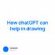 How chatGPT can help in drawing