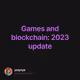 Games and blockchain: 2023 update