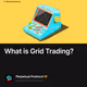 What is Grid Trading?