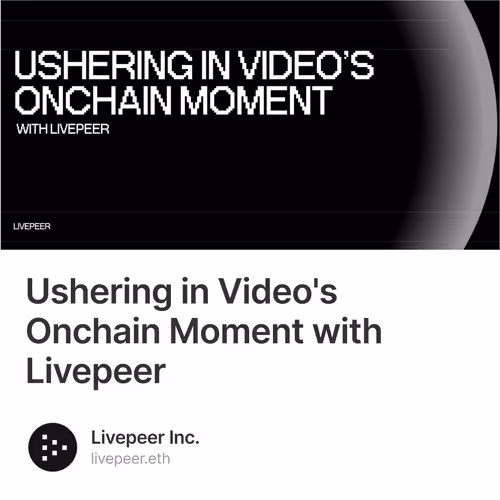 Ushering in Video's Onchain Moment with Livepeer