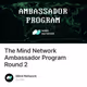 The Mind Network Ambassador Program Round 2