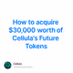 How to acquire $30,000 worth of Cellula's Future Tokens
