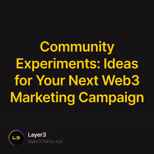 Community Experiments: Ideas for Your Next Web3 Marketing Campaign