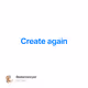 Create again