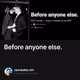 Before anyone else.