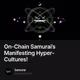 On-Chain Samurai’s Manifesting Hyper-Cultures!
