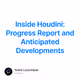 Inside Houdini: Progress Report and Anticipated Developments