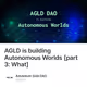 AGLD is building Autonomous Worlds [part 3: What]