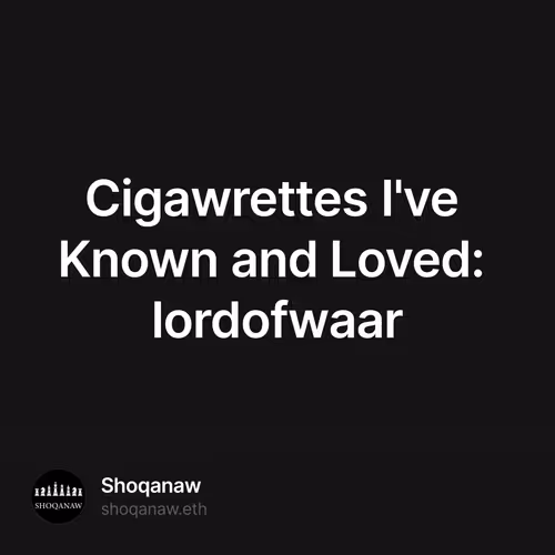 Cigawrettes I've Known and Loved: lordofwaar