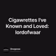 Cigawrettes I've Known and Loved: lordofwaar