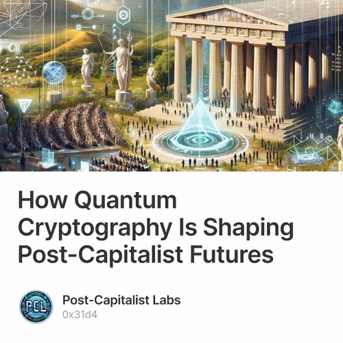 How Quantum Cryptography Is Shaping Post-Capitalist Futures