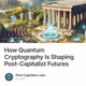 How Quantum Cryptography Is Shaping Post-Capitalist Futures