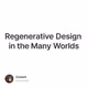 Regenerative Design in the Many Worlds
