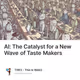 AI: The Catalyst for a New Wave of Taste Makers