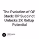 The Evolution of OP Stack: OP Succinct Unlocks ZK Rollup Potential