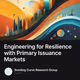 Engineering for Resilience with Primary Issuance Markets