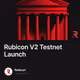 Rubicon V2 Testnet Launch