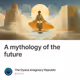 A mythology of the future