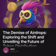 The Demise of Airdrops: Exploring the Shift and Unveiling the Future of Token Distribution