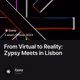 From Virtual to Reality: Zypsy Meets in Lisbon