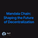 Mandala Chain: Shaping the Future of Decentralization