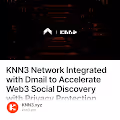 KNN3 Network Integrated with Dmail to Accelerate Web3 Social Discovery with Privacy Protec