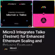 Micro3 Integrates Taiko (Testnet) for Enhanced Ethereum Scaling and Privacy Features