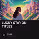 LUCKY STAR ON TITLES