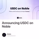 Announcing USDC on Noble