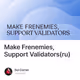 Make Frenemies, Support Validators(ru)