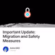 Important Update: Migration and Safety Measures