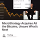 MicroStrategy Acquires All the Bitcoins, Unsure What’s Next