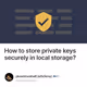 How to store private keys securely in local storage?