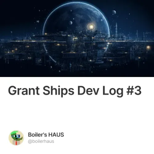 Grant Ships Dev Log #3