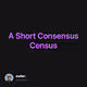 A Short Consensus Census
