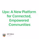 Upe: A New Platform for Connected, Empowered Communities