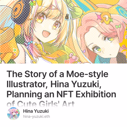 The Story of a Moe-style Illustrator, Hina Yuzuki, Planning an NFT Exhibition of Cute Girl