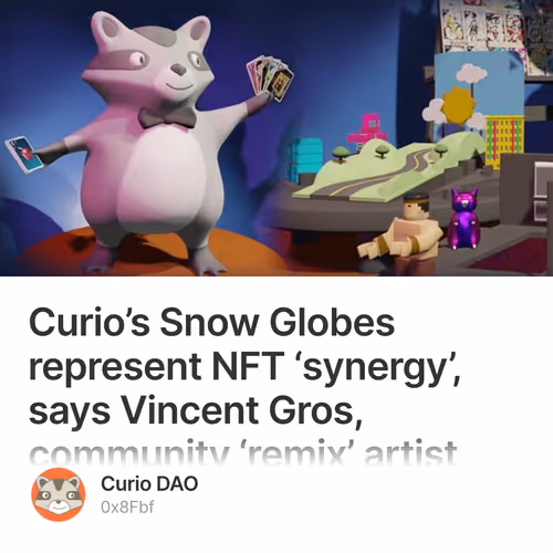 Curio’s Snow Globes represent NFT ‘synergy’, says Vincent Gros, community ‘remix’ artist