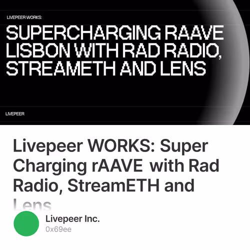 Livepeer WORKS: Super Charging rAAVE with Rad Radio, StreamETH and Lens