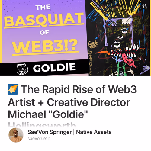 🌠 The Rapid Rise of Web3 Artist + Creative Director Michael "Goldie" Hollingsworth